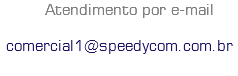  Atendimento por e-mail comercial1@speedycom.com.br
